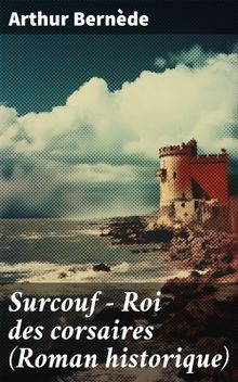 Surcouf - Roi des corsaires (Roman historique)