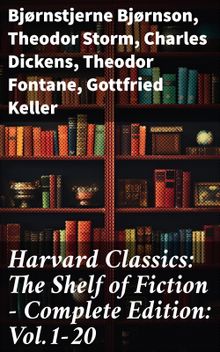 Harvard Classics: The Shelf of Fiction - Complete Edition: Vol.1-20