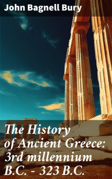 The History of Ancient Greece: 3rd millennium B.C. - 323 B.C.