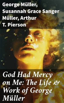 God Had Mercy on Me: The Life & Work of George Mller