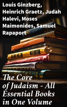 The Core of Judaism  All Essential Books in One Volume