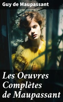 Les Oeuvres Compltes de Maupassant