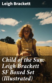 Child of the Sun: Leigh Brackett SF Boxed Set (Illustrated)