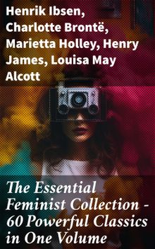 The Essential Feminist Collection  60 Powerful Classics in One Volume