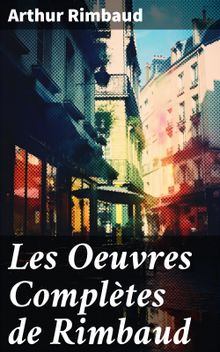 Les Oeuvres Compltes de Rimbaud