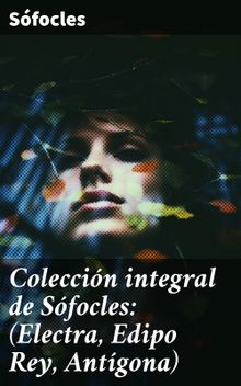 Coleccin integral de Sfocles: (Electra, Edipo Rey, Antgona)