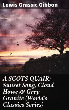 A SCOTS QUAIR: Sunset Song, Cloud Howe & Grey Granite (World's Classics Series)