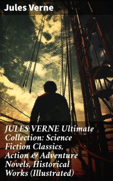 JULES VERNE Ultimate Collection: Science Fiction Classics, Action & Adventure Novels, Historical Works (Illustrated)