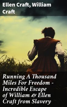 Running A Thousand Miles For Freedom  Incredible Escape of William & Ellen Craft from Slavery