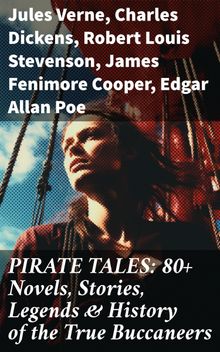 PIRATE TALES: 80+ Novels, Stories, Legends & History of the True Buccaneers