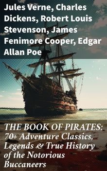 THE BOOK OF PIRATES: 70+ Adventure Classics, Legends & True History of the Notorious Buccaneers