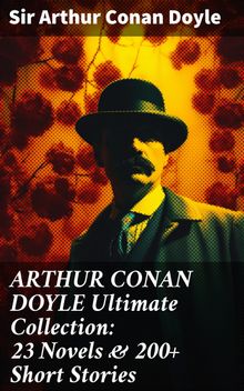 ARTHUR CONAN DOYLE Ultimate Collection: 23 Novels & 200+ Short Stories