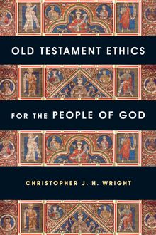 Old Testament Ethics for the People of God