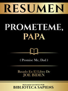 Resumen - Prometeme, Papa (Promise Me, Dad) - Basado En El Libro De Joe Biden