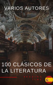 100 Clsicos de la Literatura - La Coleccin Definitiva de Obras Maestras en Espaol para Lectores Apasionados