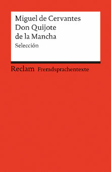 El ingenioso hidalgo Don Quijote de la Mancha. Seleccin. Spanischer Text mit deutschen Worterklrungen. B2C1 (GER)