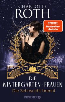 Die Wintergarten-Frauen. Die Sehnsucht brennt