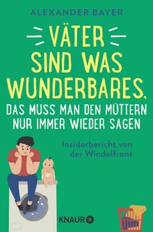 Vter sind was Wunderbares, das muss man den Mttern nur immer wieder sagen