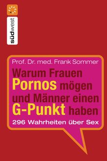 Warum Frauen Pornos mgen und Mnner einen G-Punkt haben.