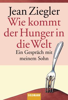 Wie kommt der Hunger in die Welt?