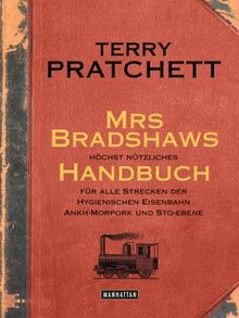 Mrs Bradshaws hchst ntzliches Handbuch fr alle Strecken der Hygienischen Eisenbahn Ankh-Morpork und Sto-Ebene