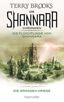 Die Shannara-Chroniken: Die Groen Kriege 3 - Die Flchtlinge von Shannara