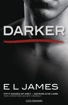 Darker - Fifty Shades of Grey. Gefhrliche Liebe von Christian selbst erzhlt