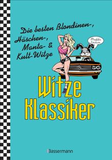 Witze-Klassiker. Die besten Blondinen-, Hschen-, Manta-, Chuck-Norris-, Trabiwitze und viele mehr