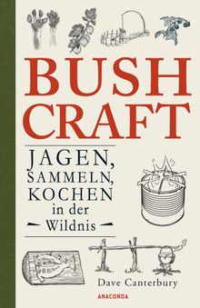 Bushcraft - Jagen, Sammeln, Kochen in der Wildnis (berlebenstechniken, Survival)