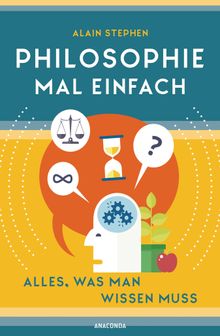 Philosophie mal einfach (fr Einsteiger, Anfnger und Studierende)