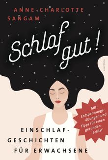 Schlaf gut! Einschlafgeschichten fr Erwachsene. Mit Entspannungsbungen und Tipps fr einen gesunden Schlaf