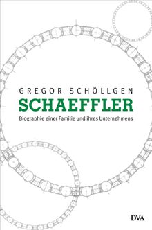 Schaeffler. Biographie einer Familie und ihres Unternehmens