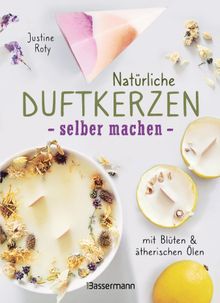 Natrliche Duftkerzen selber machen - mit Blten & therischen len