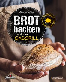 Brot backen auf dem Gasgrill. Der Feuerbcker - Die besten Rezepte