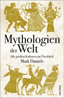 Mythologien der Welt. Alle groen Kulturen im berblick