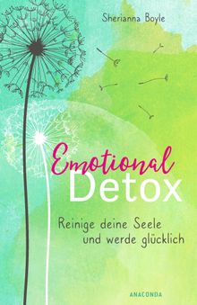 Emotional Detox - Entgifte deine Seele und werde glcklich