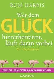 Wer dem Glck hinterherrennt, luft daran vorbei