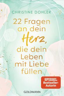 22 Fragen an dein Herz, die dein Leben mit Liebe fllen