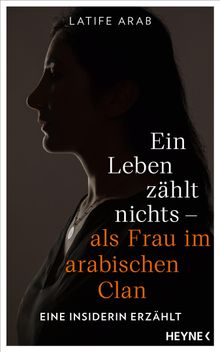 Ein Leben zhlt nichts  als Frau im arabischen Clan