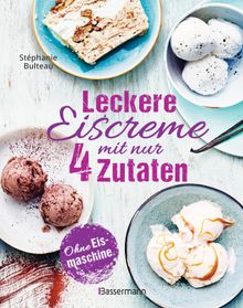 Leckere Eiscreme mit nur 4 Zutaten. Ohne Eismaschine. 100% natrlich