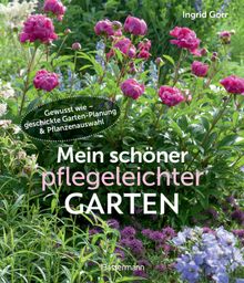 Mein schner pflegeleichter Garten. Gewusst wie - geschickte Garten-Planung und Pflanzenauswahl