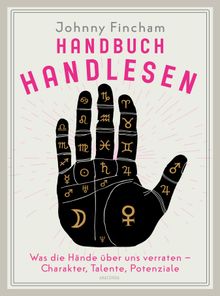 Handbuch Handlesen. Was die Hnde ber uns verraten. Charakter, Talente, Potenziale