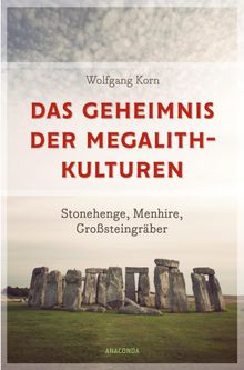 Das Geheimnis der Megalithkulturen. Stonehenge, Menhire, Grosteingrber