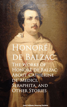 The Works of Honore de Balzac: About Catherine de, Seraphita, and Other Stories