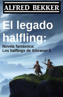 El legado halfling: Novela fantstica: Los halflings de Athranor 2