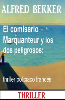 El comisario Marquanteur y los dos peligrosos: thriller policaco francs