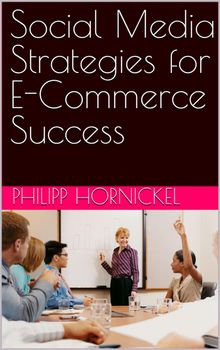 Social Media Strategies for E-Commerce Success
