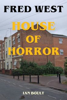 Fred West - House of Horror