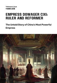 Empress Dowager Cixi: Ruler and Reformer