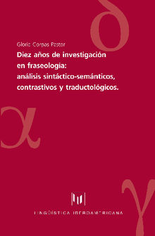 Diez aos de investigaciones en fraseologa: anlisis sintctico-semnticos, contrastivos y traductolgicos